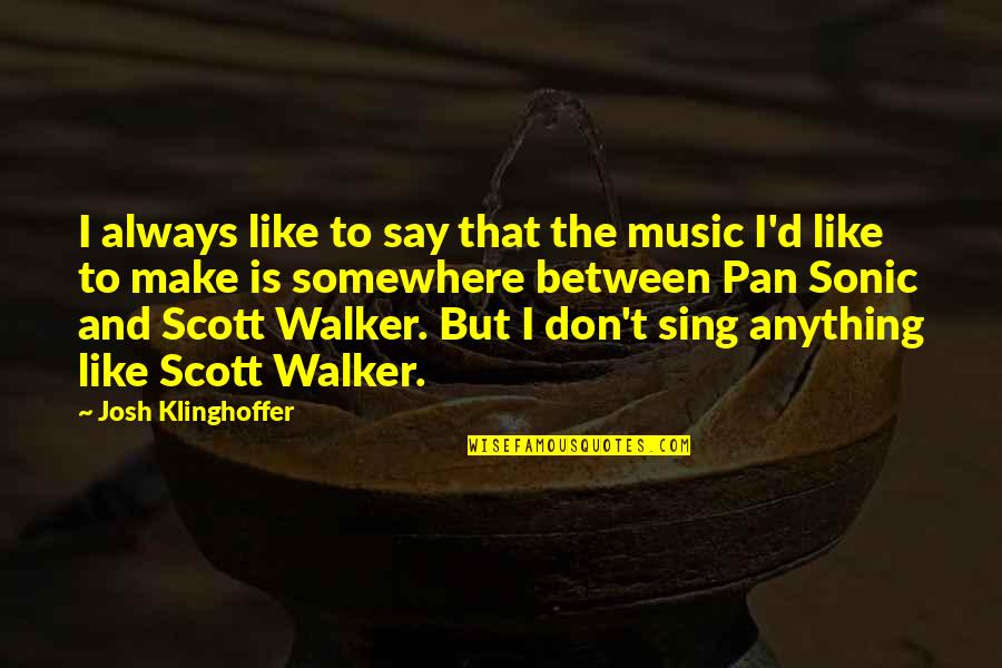 Sons Scrapbook Quotes By Josh Klinghoffer: I always like to say that the music Sons Scrapbook Quotes By Josh Klinghoffer: I always like to say that the music