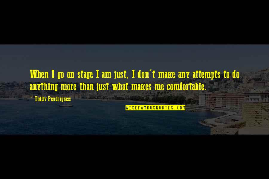 Sons Scrapbook Quotes By Teddy Pendergrass: When I go on stage I am just, Sons Scrapbook Quotes By Teddy Pendergrass: When I go on stage I am just,