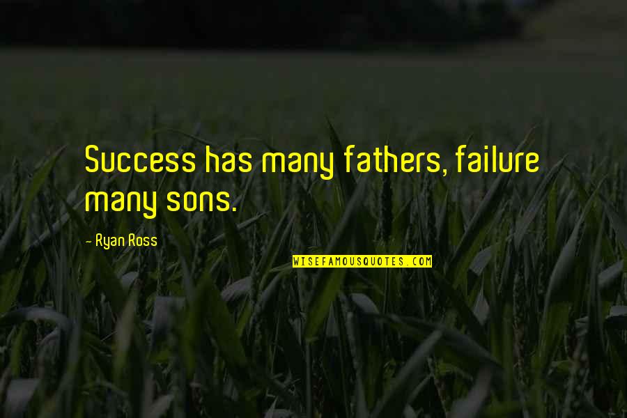Sons Without Fathers Quotes By Ryan Ross: Success has many fathers, failure many sons.