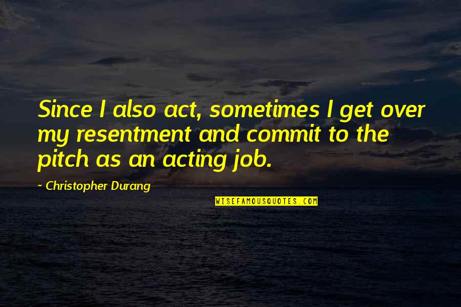 Sonsak Quotes By Christopher Durang: Since I also act, sometimes I get over Sonsak Quotes By Christopher Durang: Since I also act, sometimes I get over