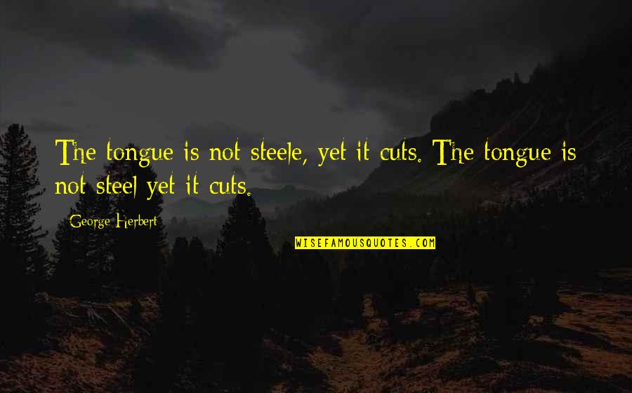 Sonsak Quotes By George Herbert: The tongue is not steele, yet it cuts.[The