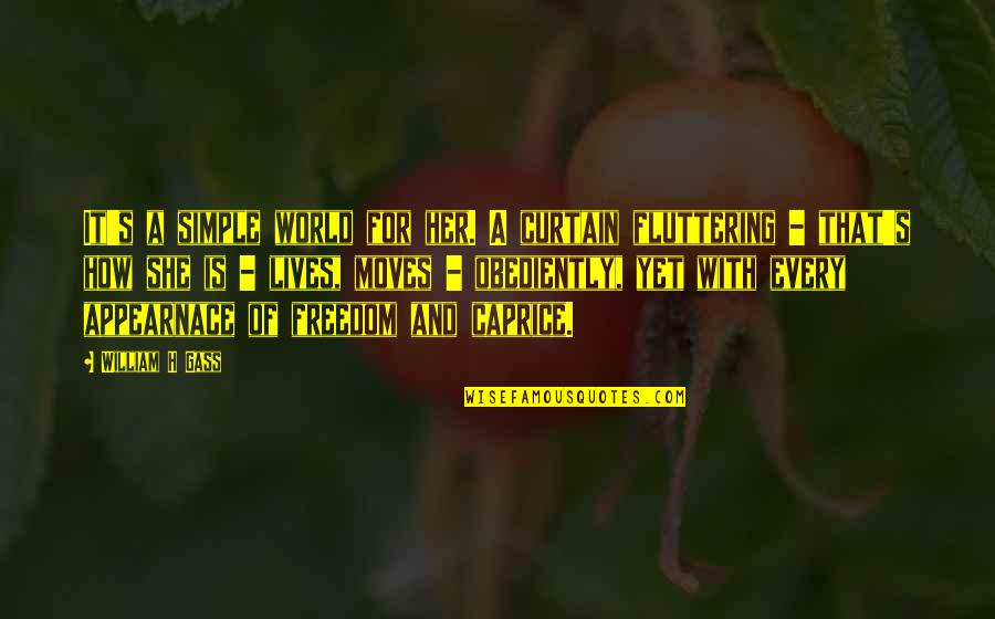 Sonsak Quotes By William H Gass: It's a simple world for her. A curtain