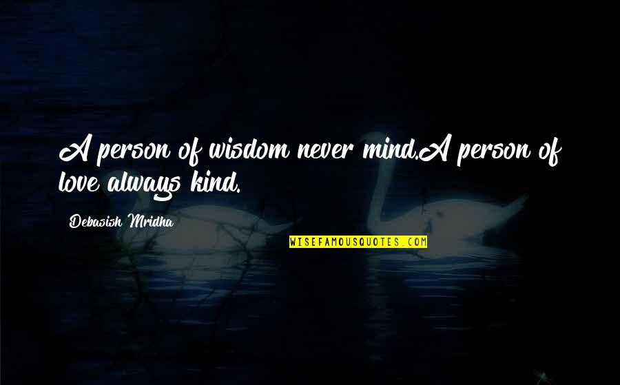 Sonsalla Law Quotes By Debasish Mridha: A person of wisdom never mind.A person of