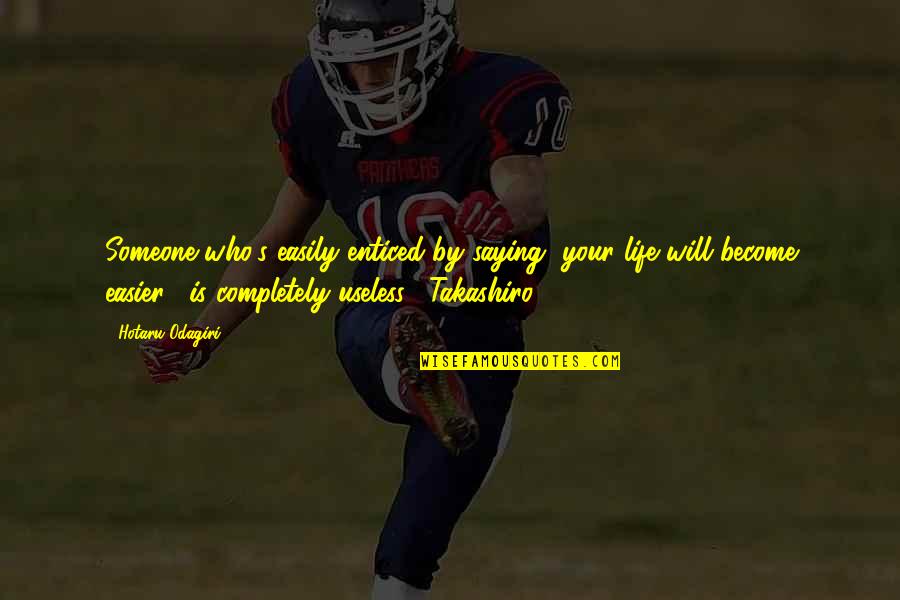 Sonseray Reed Quotes By Hotaru Odagiri: Someone who's easily enticed by saying, your life Sonseray Reed Quotes By Hotaru Odagiri: Someone who's easily enticed by saying, your life