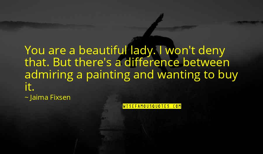 Sonsray Machinery Quotes By Jaima Fixsen: You are a beautiful lady. I won't deny Sonsray Machinery Quotes By Jaima Fixsen: You are a beautiful lady. I won't deny