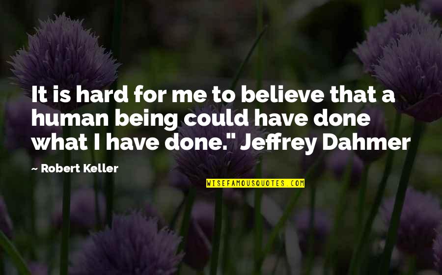 Sonsthagen Design Quotes By Robert Keller: It is hard for me to believe that Sonsthagen Design Quotes By Robert Keller: It is hard for me to believe that
