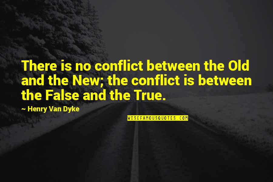 Sonstige Vorsorgeaufwendungen Quotes By Henry Van Dyke: There is no conflict between the Old and Sonstige Vorsorgeaufwendungen Quotes By Henry Van Dyke: There is no conflict between the Old and