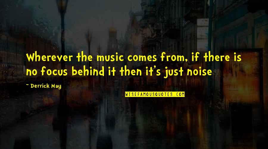 Sonstorps Quotes By Derrick May: Wherever the music comes from, if there is