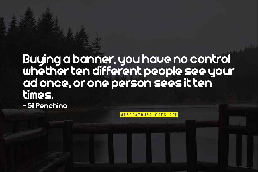 Sonsuz Isareti Quotes By Gil Penchina: Buying a banner, you have no control whether Sonsuz Isareti Quotes By Gil Penchina: Buying a banner, you have no control whether