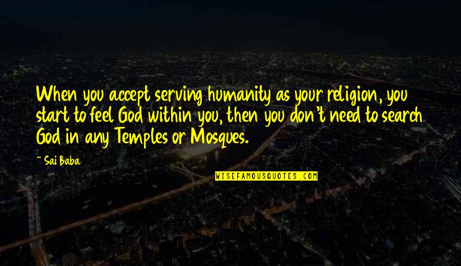 Sonsuzluk I Sareti Quotes By Sai Baba: When you accept serving humanity as your religion, Sonsuzluk I Sareti Quotes By Sai Baba: When you accept serving humanity as your religion,