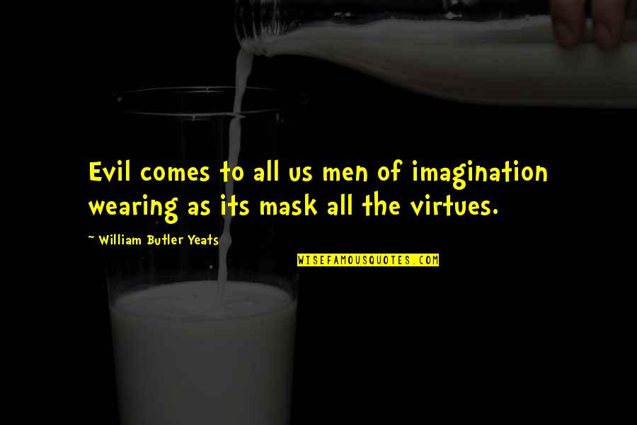 Sonsuzluk I Sareti Quotes By William Butler Yeats: Evil comes to all us men of imagination Sonsuzluk I Sareti Quotes By William Butler Yeats: Evil comes to all us men of imagination