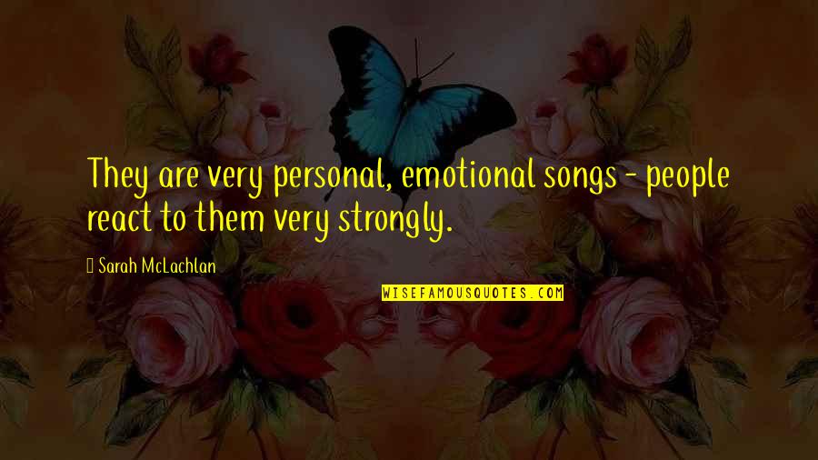 Sonsuzluk Isareti Quotes By Sarah McLachlan: They are very personal, emotional songs - people