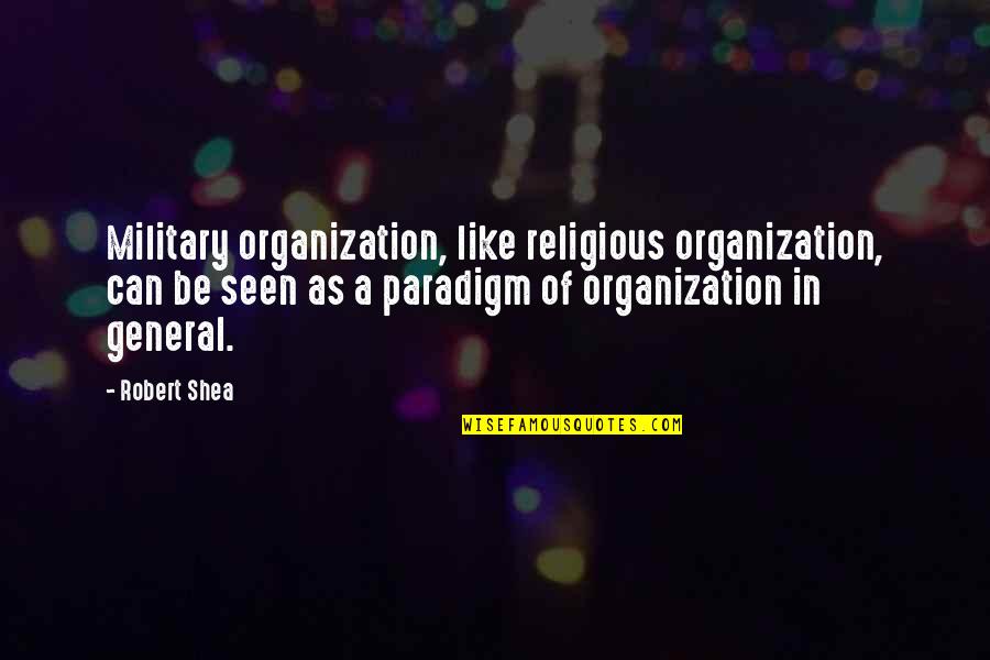 Sontard Quotes By Robert Shea: Military organization, like religious organization, can be seen