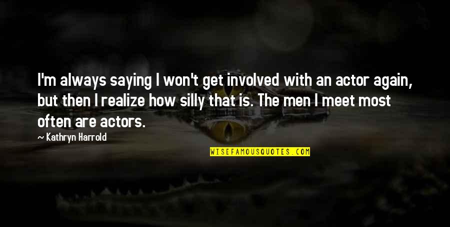 Sonterra Health Quotes By Kathryn Harrold: I'm always saying I won't get involved with Sonterra Health Quotes By Kathryn Harrold: I'm always saying I won't get involved with