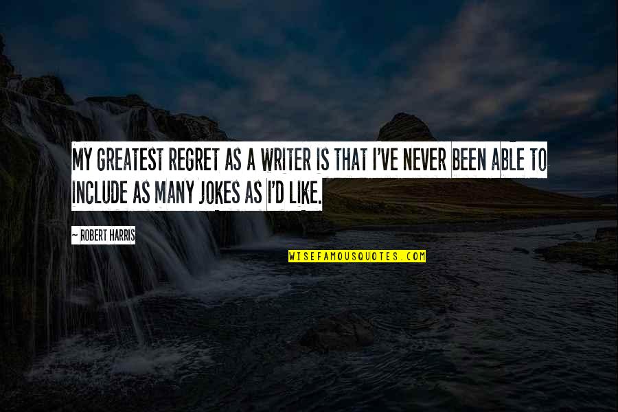 Sonterra Health Quotes By Robert Harris: My greatest regret as a writer is that Sonterra Health Quotes By Robert Harris: My greatest regret as a writer is that