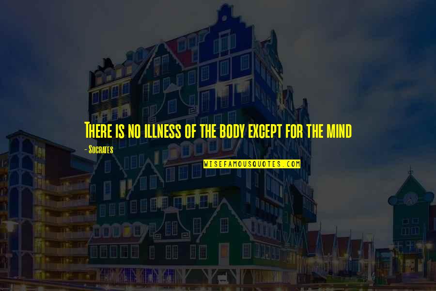 Sonterra Health Quotes By Socrates: There is no illness of the body except