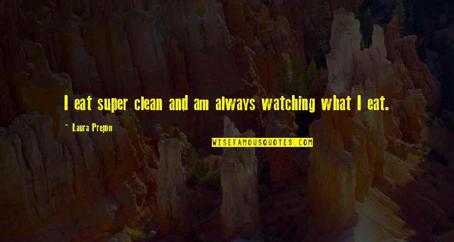 Sontham Tamil Quotes By Laura Prepon: I eat super clean and am always watching