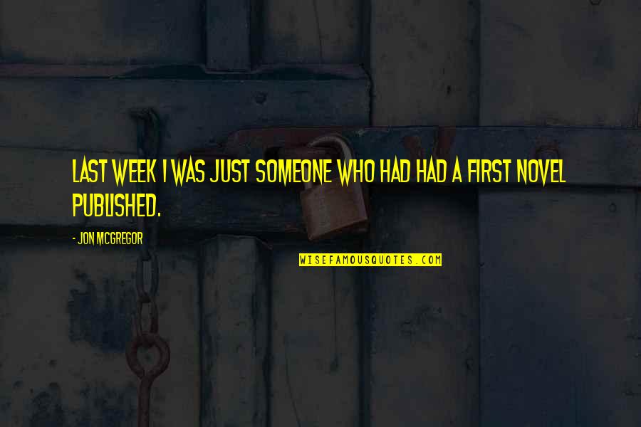 Sontus Quotes By Jon McGregor: Last week I was just someone who had