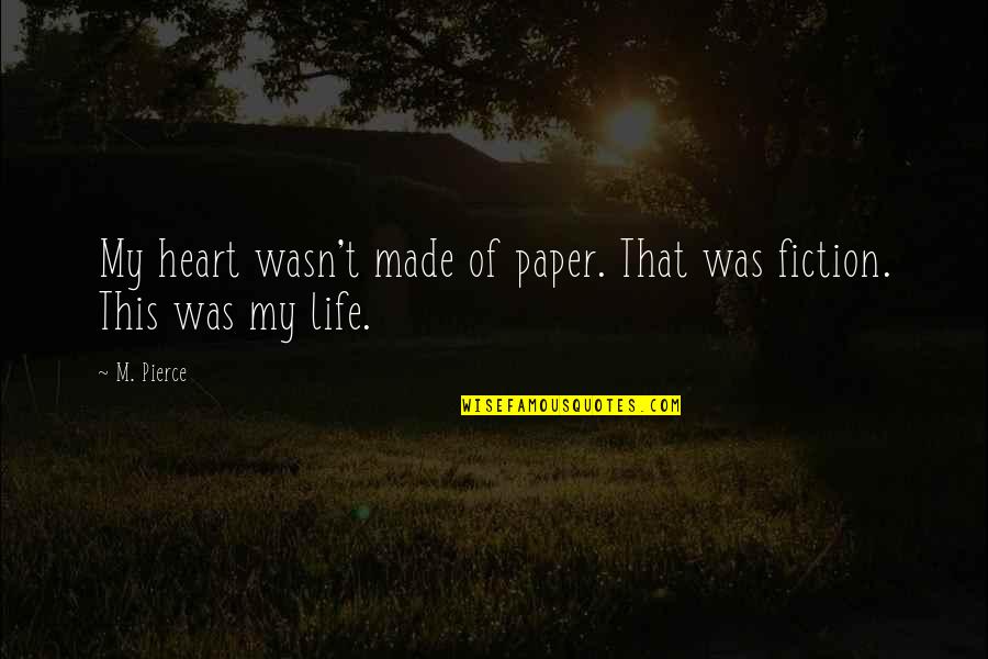 Sonu Nigam Quotes By M. Pierce: My heart wasn't made of paper. That was