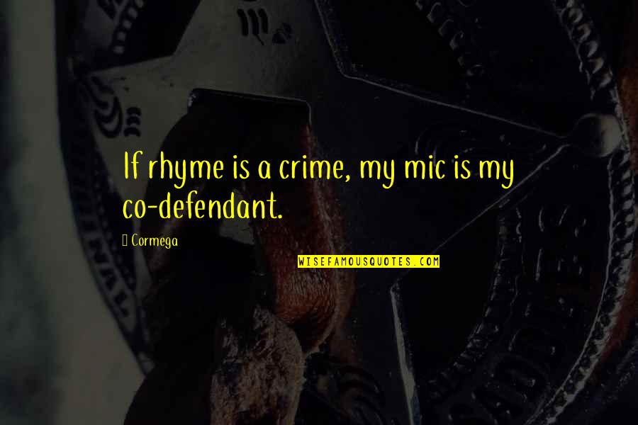 Sonu Nigam Song Quotes By Cormega: If rhyme is a crime, my mic is