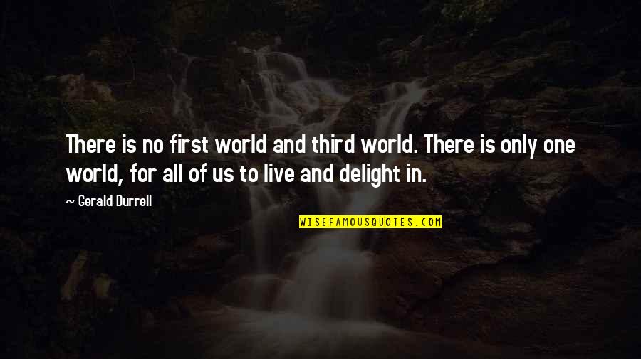 Sonu Quotes By Gerald Durrell: There is no first world and third world.