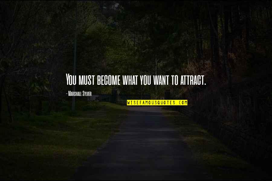 Sonucu Laf Quotes By Marshall Sylver: You must become what you want to attract.
