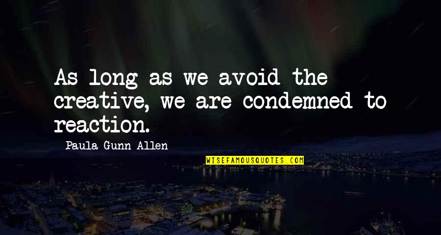 Sonucu Laf Quotes By Paula Gunn Allen: As long as we avoid the creative, we Sonucu Laf Quotes By Paula Gunn Allen: As long as we avoid the creative, we