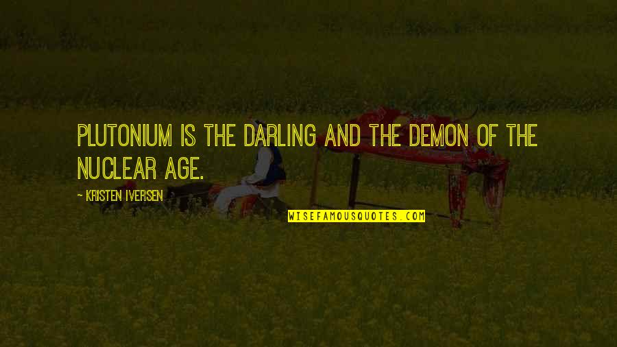 Sonumex Quotes By Kristen Iversen: Plutonium is the darling and the demon of