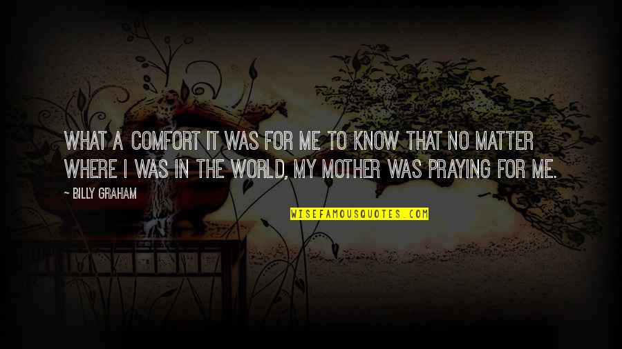 Sonuna Qeder Quotes By Billy Graham: What a comfort it was for me to Sonuna Qeder Quotes By Billy Graham: What a comfort it was for me to
