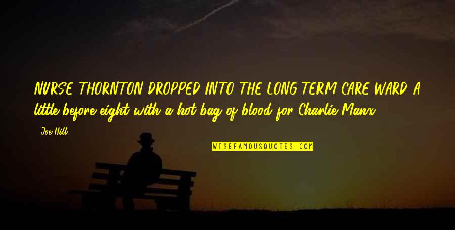 Sonuna Qeder Quotes By Joe Hill: NURSE THORNTON DROPPED INTO THE LONG-TERM-CARE WARD A
