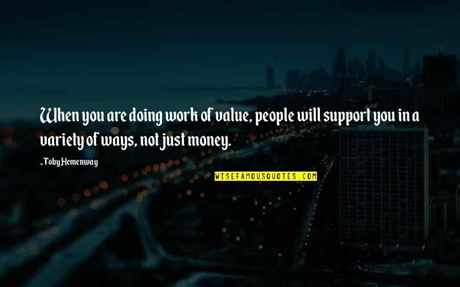 Sonuna Qeder Quotes By Toby Hemenway: When you are doing work of value, people Sonuna Qeder Quotes By Toby Hemenway: When you are doing work of value, people
