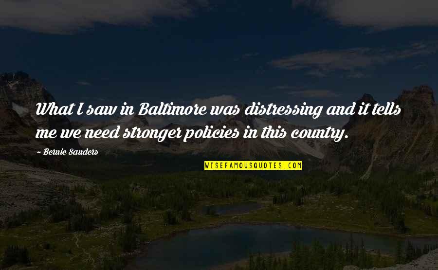 Sonwabile Duda Quotes By Bernie Sanders: What I saw in Baltimore was distressing and
