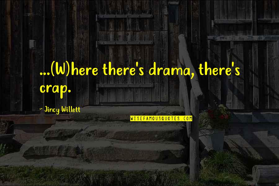 Sonwabile Mfecane Quotes By Jincy Willett: ...(W)here there's drama, there's crap. Sonwabile Mfecane Quotes By Jincy Willett: ...(W)here there's drama, there's crap.