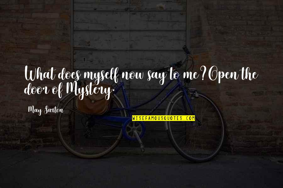 Sonwabile Mfecane Quotes By May Sarton: What does myself now say to me?Open the