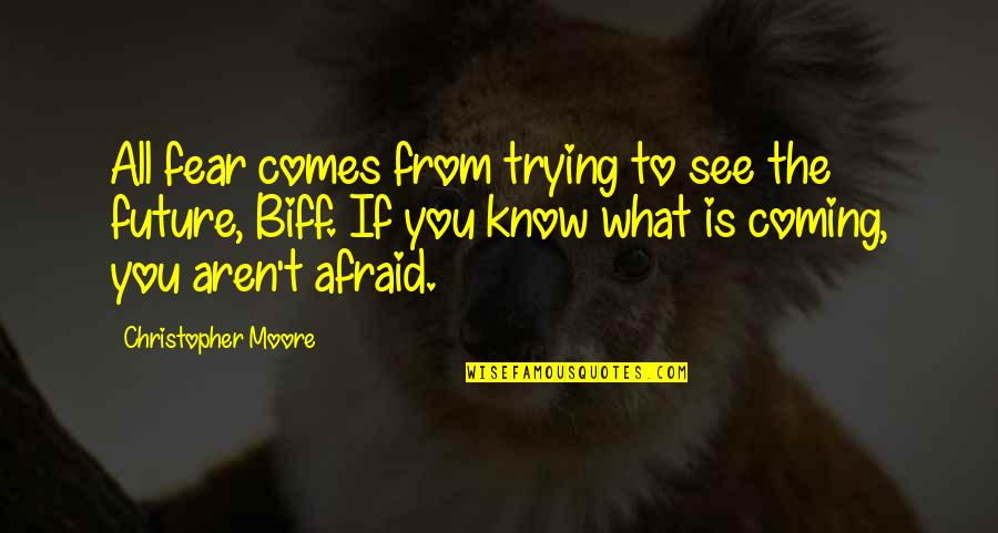 Sonwill Industries Quotes By Christopher Moore: All fear comes from trying to see the Sonwill Industries Quotes By Christopher Moore: All fear comes from trying to see the