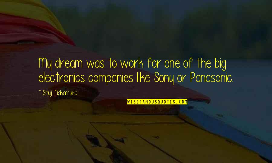 Sony Quotes By Shuji Nakamura: My dream was to work for one of
