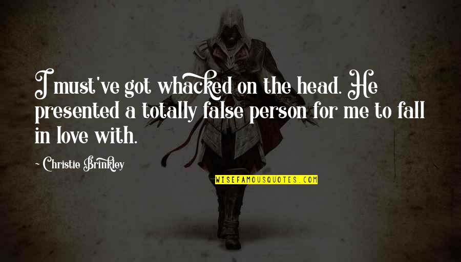 Sonya Renee Quotes By Christie Brinkley: I must've got whacked on the head. He Sonya Renee Quotes By Christie Brinkley: I must've got whacked on the head. He