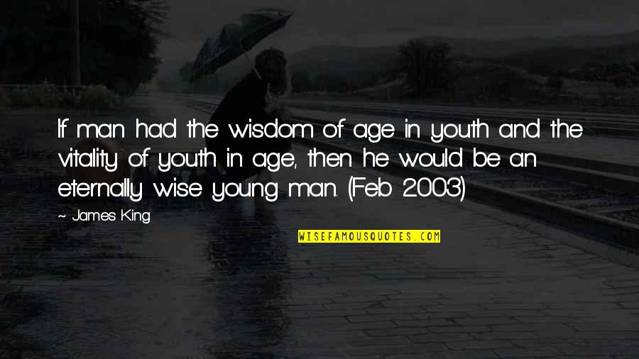 Sonya Renee Quotes By James King: If man had the wisdom of age in Sonya Renee Quotes By James King: If man had the wisdom of age in