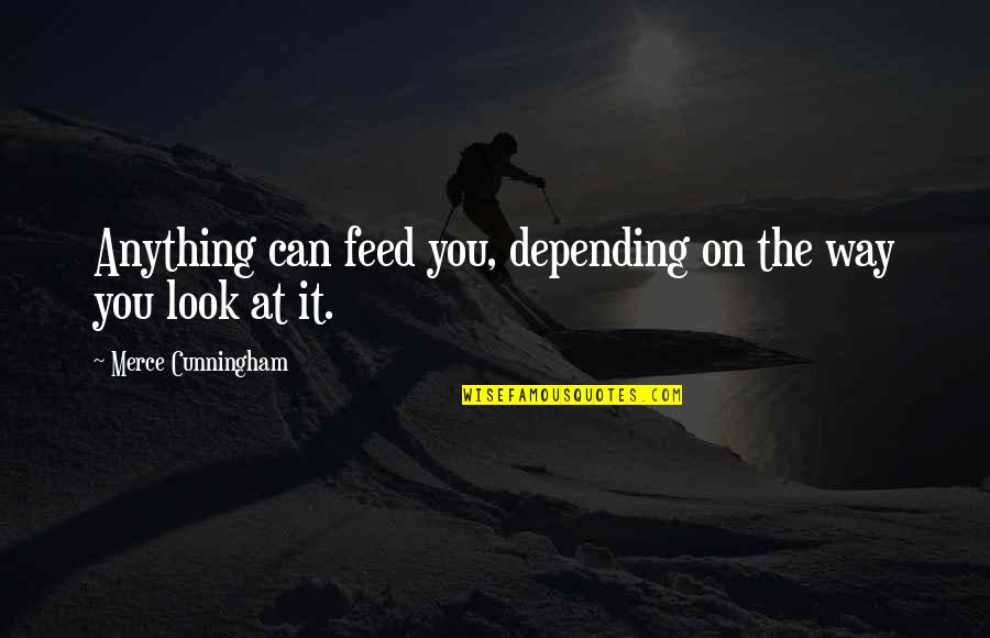 Sonya Renee Quotes By Merce Cunningham: Anything can feed you, depending on the way Sonya Renee Quotes By Merce Cunningham: Anything can feed you, depending on the way