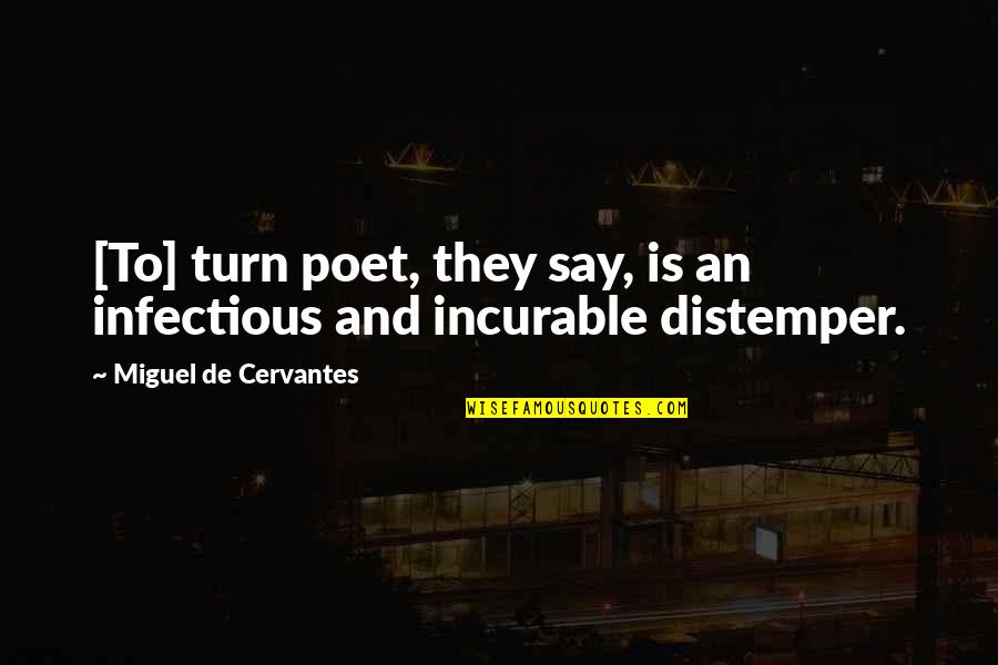Sonya Renee Quotes By Miguel De Cervantes: [To] turn poet, they say, is an infectious