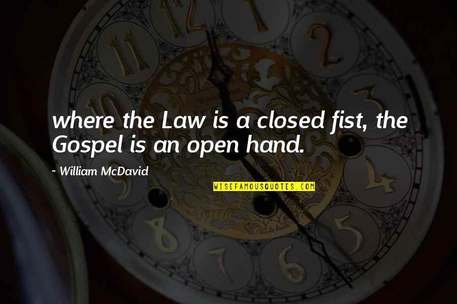 Sonya Renee Quotes By William McDavid: where the Law is a closed fist, the