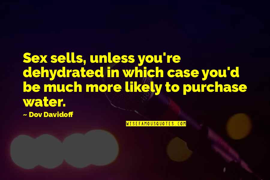 Sonyaswirl Pe Quotes By Dov Davidoff: Sex sells, unless you're dehydrated in which case