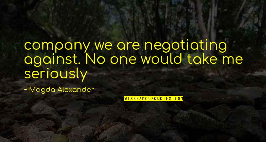 Sonzai Quotes By Magda Alexander: company we are negotiating against. No one would