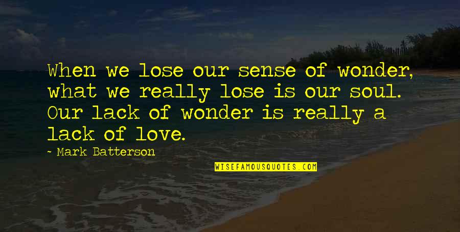 Soo Hyun Quotes By Mark Batterson: When we lose our sense of wonder, what Soo Hyun Quotes By Mark Batterson: When we lose our sense of wonder, what