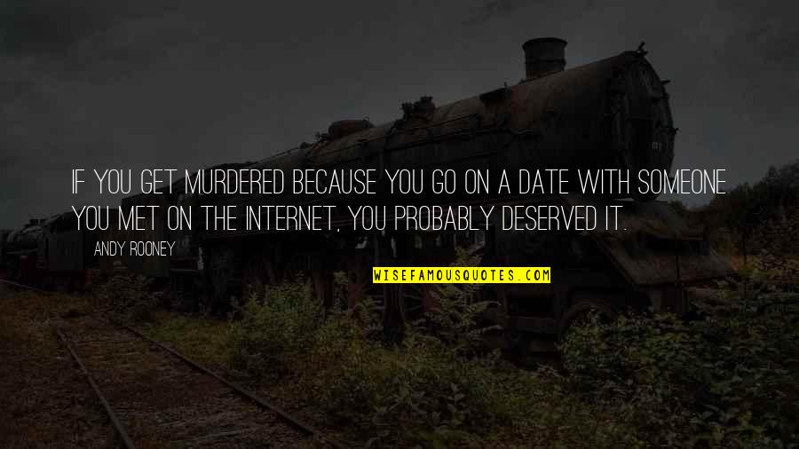 Soo Kyung Hong Quotes By Andy Rooney: If you get murdered because you go on Soo Kyung Hong Quotes By Andy Rooney: If you get murdered because you go on