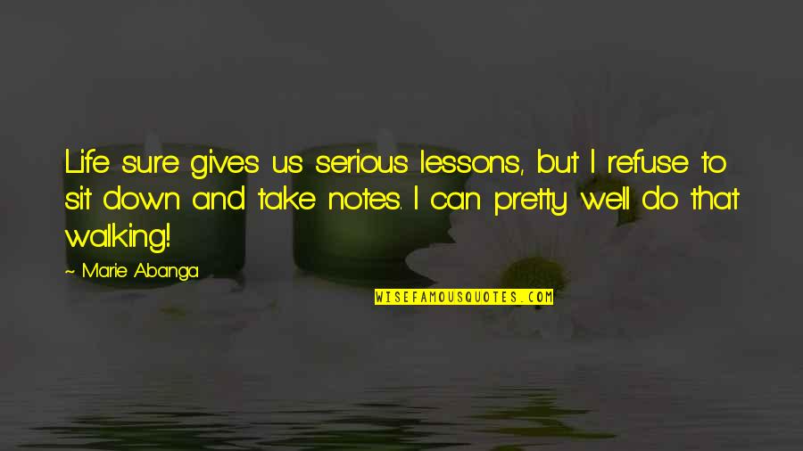 Soo Woo Quotes By Marie Abanga: Life sure gives us serious lessons, but I