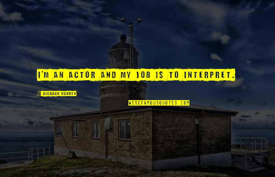 Soodabeh Mastali Quotes By Richard Madden: I'm an actor and my job is to Soodabeh Mastali Quotes By Richard Madden: I'm an actor and my job is to