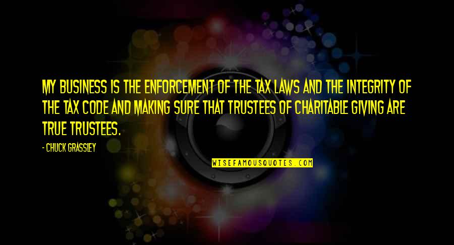 Soofia Khan Quotes By Chuck Grassley: My business is the enforcement of the tax