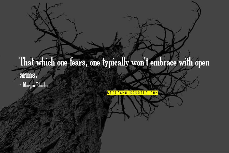 Soofia Suhail Quotes By Morgan Rhodes: That which one fears, one typically won't embrace