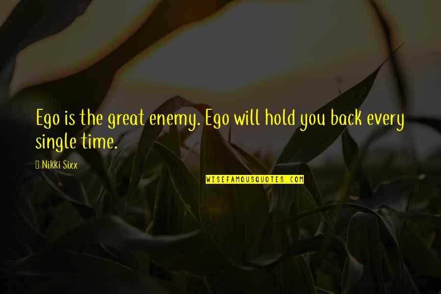 Soofia Suhail Quotes By Nikki Sixx: Ego is the great enemy. Ego will hold
